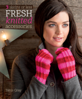 3 Skeins or Less: Fresh Knitted Accessories 1620336731 Book Cover