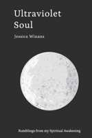Ultraviolet Soul: Rumblings from my Spiritual Awakening B08BWGPNGK Book Cover