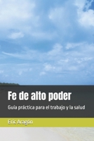 Fe de alto poder: Guía práctica para el trabajo y la salud (Spanish Edition) B0GXCB7GTC Book Cover