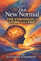 The New Normal: The struggles of living with FND B0GSFB6FL5 Book Cover