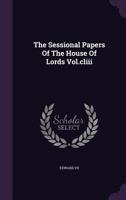 The Sessional Papers of the House of Lords Vol.CLIII 1346571058 Book Cover