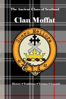 Clan Moffat: A Concise History of Scotland’s Moffats of the Marches and the Mists (The Ancient Clans of Scotland) B0F4NKRKHR Book Cover