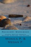 Recovery Workbook: Journal Writing Prompts, Recovery Exercises, and Prayers 1495290492 Book Cover