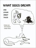 What Dogs Dream: And Other Crazy Tales 1585005541 Book Cover