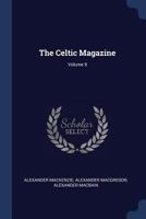 The Celtic Magazine; Volume IX 114645483X Book Cover