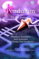 Pendulum Guide for the Beginner: Practical Exercises And Activities For Clarity And Guidance B0CCCNDR9W Book Cover
