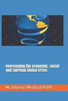 Overcoming the economic, social and Spiritual Global Crisis 1075947510 Book Cover