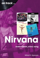 Nirvana: Every Album, Every Song 1789523184 Book Cover
