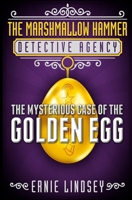 The Marshmallow Hammer Detective Agency: The Mysterious Case of the Golden Egg 1492962910 Book Cover