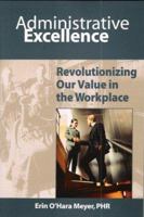 Administrative Excellence: Revolutionizing Our Value In The Workplace 1592981054 Book Cover