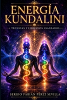 ENERGIA KUNDALINI: Tecnicas y Ejercicios Avanzados (Spanish Edition) B0CV4J3T87 Book Cover