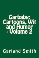 Garbaby: Cartoons, Wit and Humor - Volume 2 1494496704 Book Cover