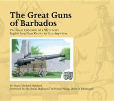 The Great Guns of Barbados: The Finest Collection of 17th Century English Iron Guns Known to Exist Anywhere 9769515353 Book Cover