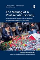 The Making of a Postsecular Society: A Durkheimian Approach to Memory, Pluralism and Religion in Turkey 0367599821 Book Cover