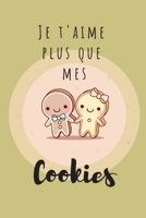 Je t’aime plus que mes Cookies: Le carnet de notes idéal à offrir à votre partenaire pour lui dire « je t’aime » – Saint-Valentin ou pas…toutes les ... pour célébrer votre amour ! (French Edition) 165600285X Book Cover