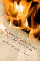 Capturing Gods' Heart through Movement: True Worshipers in the Dance {John 4:23-24} 1973921405 Book Cover