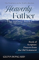 Heavenly Father: The Sacred Books: Book of Scripture Prayers from the Old Testament B099C5LMGY Book Cover