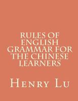 Rules of English Grammar for the Chinese Learners 1481841211 Book Cover