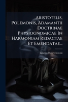 Aristotelis, Polemonis, Adamantii Doctrinae Physiognomicae In Harmoniam Redactae Et Emendatae... 1278569154 Book Cover
