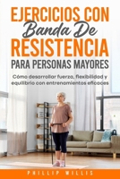 Ejercicios con bandas de resistencia para personas mayores: Fortalecer, flexibilizar y equilibrar con ejercicios eficaces B0CQD3L2PD Book Cover