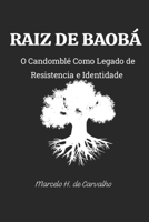 RAIZ DE BAOBÁ: O Candomblé Como Legado de Resistencia e Identidade B0FVSXBZJZ Book Cover