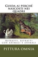 Guida ai perché nascosti nei quadri: Ritratti, ritratti con animali e animali (Le guide di Pittura Omnia) 1537413708 Book Cover
