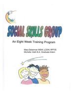Social Skills Group an Eight Week Training Program: Social Skills Group an Eight Week Training Program 1494452294 Book Cover