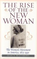 The Rise of the New Woman: The Women's Movement in America, 1875-1930 (The American Ways Series) 1566635012 Book Cover