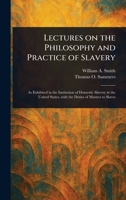 Lectures on the Philosophy and Practice of Slavery 1023198541 Book Cover
