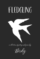 Fledgling: A collection of poetry and prose B08Z9VZX8T Book Cover