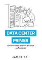 Data Center Primer: For newcomers and non-technical professionals 9819439760 Book Cover