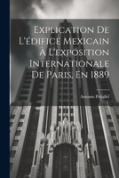 Explication De L'�difice Mexicain � L'exposition Internationale De Paris, En 1889 1022666541 Book Cover