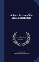 A Short Survey of the Danish Agriculture 1340197162 Book Cover