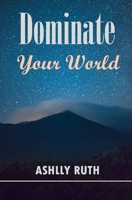 Dominate your World B0CDNGP94M Book Cover