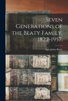 Seven Generations of the Beaty Family, 1822-1957. 101443792X Book Cover