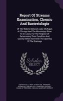 Report Of Streams Examination, Chemic And Bacteriologic: Of The Waters Between Lake Michigan At Chicago And The Mississippi River At St. Louis, For ... And After The Opening Of The Drainage... 1275537545 Book Cover