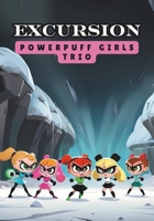 Powerpuff Girls Trio: Excursion B0DW94DH1T Book Cover