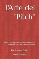 L'Arte del "pitch": : Come fare un pitch davanti ad investitori o davanti al tuo capo e avere successo. (Come fare Venture Building) (Italian Edition) B0FL8QPKDQ Book Cover