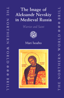 The Image of Aleksandr Nevskiy in Medieval Russia: Warrior and Saint 900415101X Book Cover