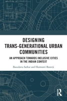 Designing Trans-Generational Urban Communities: An Approach Towards Inclusive Cities in the Indian Context 1032623624 Book Cover