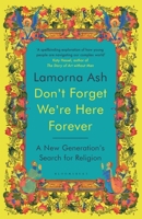 Don't Forget We're Here Forever: A New Generation's Search for Religion 1526663147 Book Cover