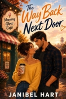 The Way Back Next Door: A Grumpy/Sunshine Small-Town Fake Relationship Romance B0H728QFKL Book Cover