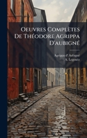 Oeuvres Complètes De ThÃ(c)odore Agrippa D'aubignÃ(c) (French Edition) 1024587126 Book Cover
