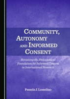 Community, Autonomy and Informed Consent: Revisiting the Philosophical Foundation for Informed Consent in International Research 144387115X Book Cover