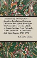 Documentary History of the American Revolution: Consisting of Letters and Papers Relating to the Contest for Liberty, Chiefly in South Carolina, from Originals in the Possession of the Editor, and Oth 1408603268 Book Cover