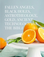 FALLEN ANGELS BLACK HOLES ASTROTHEOLOGY GOLD ANCIENT TECHNOLOGY and THE BIBLE 1300889322 Book Cover