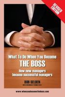 What To Do When You Become The Boss: How new managers become successful managers 1432714287 Book Cover