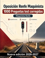Oposición Renfe Maquinista : 1000 Preguntas test corregidas: Preparación completa sobre circulación y señalización, ERTMS y ASFA, frenado, material rodante y actuación ante averías (Spanish Edition) B0HCMB149M Book Cover
