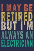 I May Be Retired But I'm Always An Electrician: Funny Vintage Electrician Gifts Monthly Planner 1654991422 Book Cover