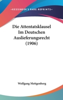 Die Attentatsklausel Im Deutschen Auslieferungsrecht (1906) 1149190353 Book Cover